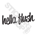 Hella Flush