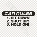 Car Rules Sit Down Shut Up Hold On