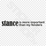 Stance Is More Important Than My Fenders