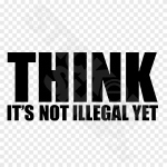 Think Its Not Illegal Yet