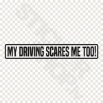 My Driving Scares Me too