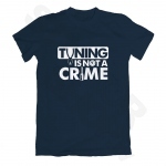 T-krekls - Tuning Is Not A Crime T-krekls - Tuning Is Not A Crime