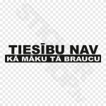 Tiesību Nav Kā Māku Tā Braucu
