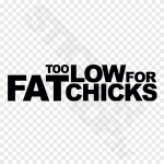Too Low For Fat Chicks