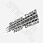 Smoke Tyres Not Drugs