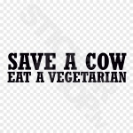 Save A Cow Eat A Vegetarian