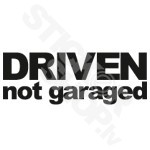 Driven Not Garaged