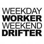Weekday Worker Weekend Drifter