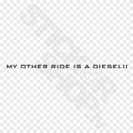 My Other Ride Is A Diesel