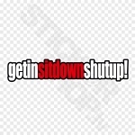 Get In Sit Down Shut Up