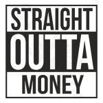Straight Outta Money
