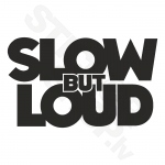Slow But Loud