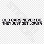 Old Cars Never Die They Just Get Lower
