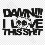 Damn I Love This Shit Pig
