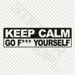 Keep Calm Go Fuck Yourself
