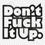 Dont Fuck It Up