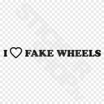 I Love Fake Wheels