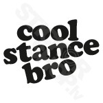 Cool Stance Bro