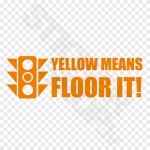 Yellow Means Floor It