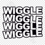 Wiggle Wiggle Wiggle Wiggle