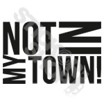 Not In My Town