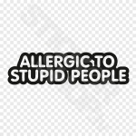 Allergic To Stupid People