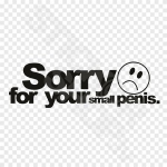 Sorry For Your Small P*nis