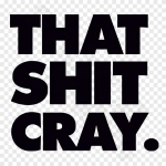 That Shit Cray