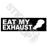 Eat My Exhaust