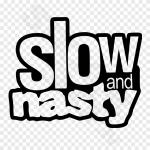 Slow And Nasty