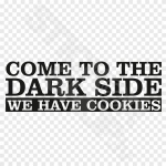 Come To The Dark Side We Have Cookies