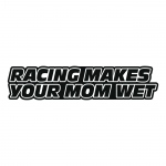 Racing Makes Your Mom Wet