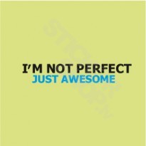 Im Not Perfect Just Awesome