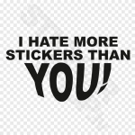 I Hate Stickers Than You