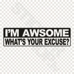 Im Awsome Whats Your Excuse