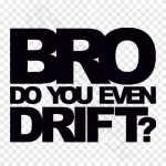 Bro Do You Even Drift