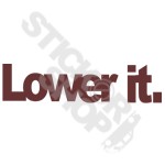 Lower it 2