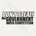 Dont Steal The Government Hates Competition