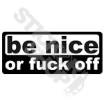 Be Nice Or Fuck Off