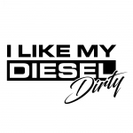 I Like My Diesel Dirty