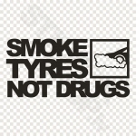Smoke Tyres Not Drugs