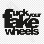 Fuck Your Fake Wheels