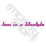 Low Is A Lifestyle