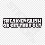 Speak English Or Get The F Out