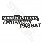 Man Žēl Tevis Jo Tev Nav Passat