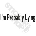 Im Probably Lying