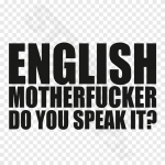 English Motherfucker Do You Speak It